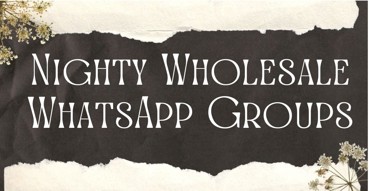 Nighty Wholesale WhatsApp Groups